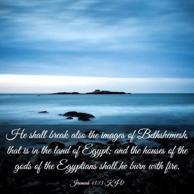 Picture 03 - Jeremiah 43:13 KJV - He shall break also the images of Bethshemesh, - Bible Verse Picture