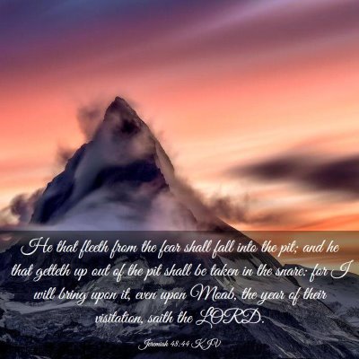 Picture 03 - Jeremiah 48:44 KJV - He that fleeth from the fear shall fall into the - Bible Verse Picture