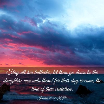 Picture 03 - Jeremiah 50:27 KJV - Slay all her bullocks; let them go down to the - Bible Verse Picture
