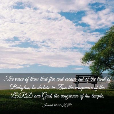 Picture 03 - Jeremiah 50:28 KJV - The voice of them that flee and escape out of the - Bible Verse Picture