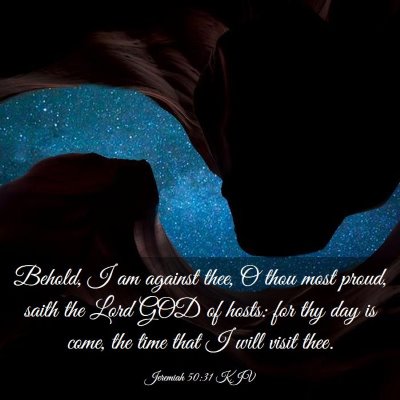 Picture 03 - Jeremiah 50:31 KJV - Behold, I am against thee, O thou most proud, - Bible Verse Picture