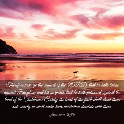 Picture 03 - Jeremiah 50:45 KJV - Therefore hear ye the counsel of the LORD, that - Bible Verse Picture