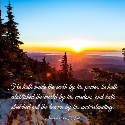 Picture 03 - Jeremiah 51:15 KJV - He hath made the earth by his power, he hath - Bible Verse Picture