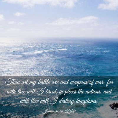 Picture 03 - Jeremiah 51:20 KJV - Thou art my battle axe and weapons of war: for - Bible Verse Picture