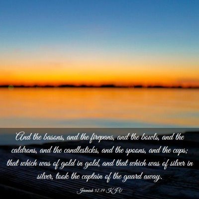 Picture 03 - Jeremiah 52:19 KJV - And the basons, and the firepans, and the bowls, - Bible Verse Picture