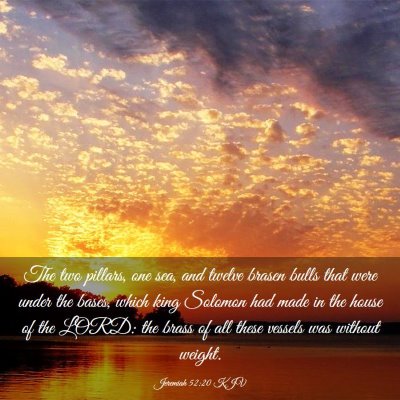 Picture 03 - Jeremiah 52:20 KJV - The two pillars, one sea, and twelve brasen bulls - Bible Verse Picture