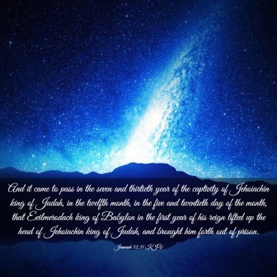 Picture 03 - Jeremiah 52:31 KJV - And it came to pass in the seven and thirtieth - Bible Verse Picture