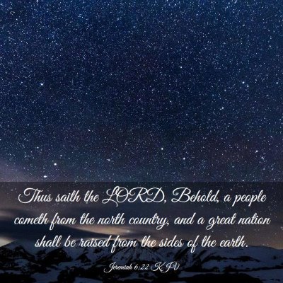 Picture 03 - Jeremiah 6:22 KJV - Thus saith the LORD, Behold, a people cometh from - Bible Verse Picture