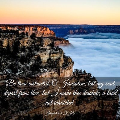 Picture 03 - Jeremiah 6:8 KJV - Be thou instructed, O Jerusalem, lest my soul - Bible Verse Picture