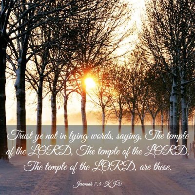 Picture 03 - Jeremiah 7:4 KJV - Trust ye not in lying words, saying, The temple - Bible Verse Picture