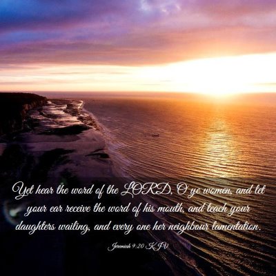 Picture 03 - Jeremiah 9:20 KJV - Yet hear the word of the LORD, O ye women, and - Bible Verse Picture