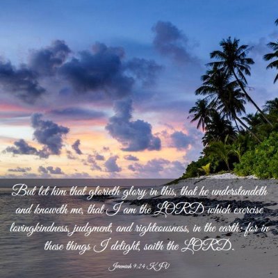 Picture 03 - Jeremiah 9:24 KJV - But let him that glorieth glory in this, that he - Bible Verse Picture