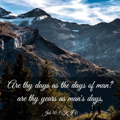 Picture 03 - Job 10:5 KJV - Are thy days as the days of man? are thy years as - Bible Verse Picture