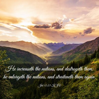 Picture 03 - Job 12:23 KJV - He increaseth the nations, and destroyeth them: - Bible Verse Picture