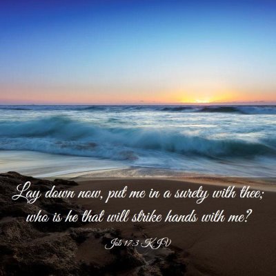 Picture 03 - Job 17:3 KJV - Lay down now, put me in a surety with thee; who - Bible Verse Picture