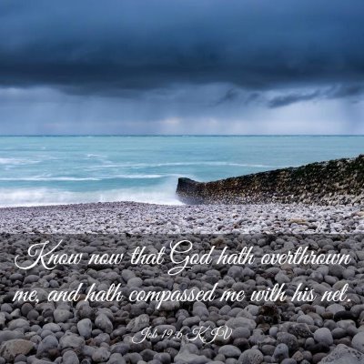 Picture 03 - Job 19:6 KJV - Know now that God hath overthrown me, and hath - Bible Verse Picture