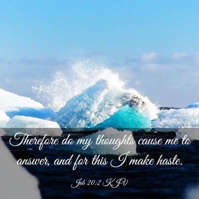Picture 03 - Job 20:2 KJV - Therefore do my thoughts cause me to answer, and - Bible Verse Picture
