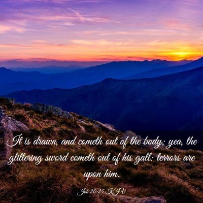 Picture 03 - Job 20:25 KJV - It is drawn, and cometh out of the body; yea, the - Bible Verse Picture