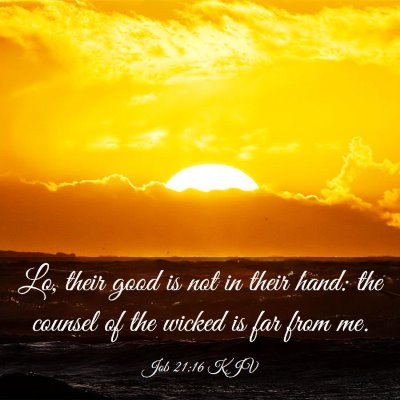 Picture 03 - Job 21:16 KJV - Lo, their good is not in their hand: the counsel - Bible Verse Picture