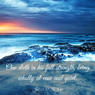 Picture 03 - Job 21:23 KJV - One dieth in his full strength, being wholly at - Bible Verse Picture