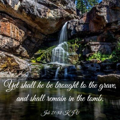 Picture 03 - Job 21:32 KJV - Yet shall he be brought to the grave, and shall - Bible Verse Picture