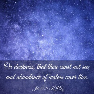 Picture 03 - Job 22:11 KJV - Or darkness, that thou canst not see; and - Bible Verse Picture