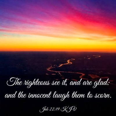 Picture 03 - Job 22:19 KJV - The righteous see it, and are glad: and the - Bible Verse Picture