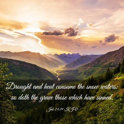 Picture 03 - Job 24:19 KJV - Drought and heat consume the snow waters: so doth - Bible Verse Picture