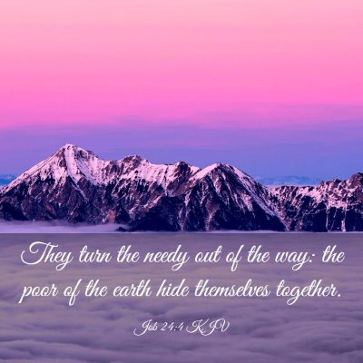 Picture 03 - Job 24:4 KJV - They turn the needy out of the way: the poor of - Bible Verse Picture