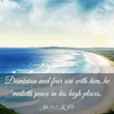 Picture 03 - Job 25:2 KJV - Dominion and fear are with him, he maketh peace - Bible Verse Picture