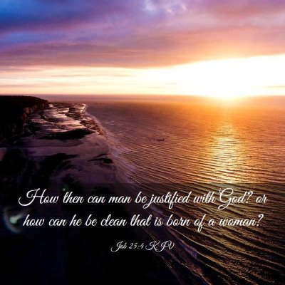 Picture 03 - Job 25:4 KJV - How then can man be justified with God? or how - Bible Verse Picture