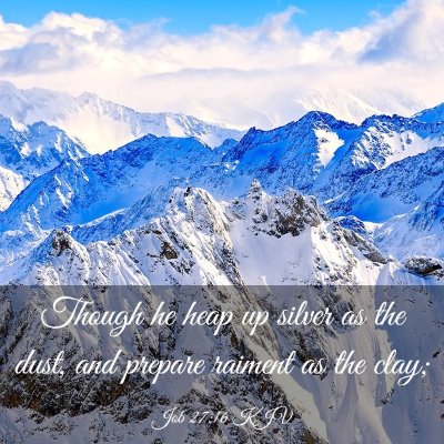 Picture 03 - Job 27:16 KJV - Though he heap up silver as the dust, and prepare - Bible Verse Picture