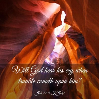 Picture 03 - Job 27:9 KJV - Will God hear his cry when trouble cometh upon - Bible Verse Picture