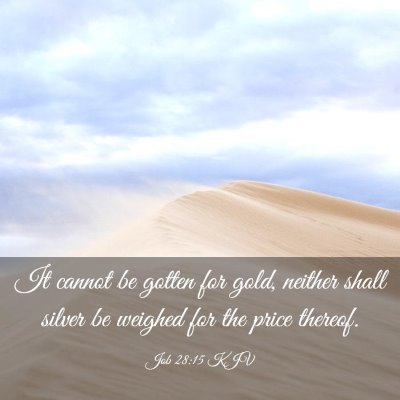 Picture 03 - Job 28:15 KJV - It cannot be gotten for gold, neither shall - Bible Verse Picture