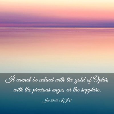 Picture 03 - Job 28:16 KJV - It cannot be valued with the gold of Ophir, with - Bible Verse Picture