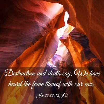 Picture 03 - Job 28:22 KJV - Destruction and death say, We have heard the fame - Bible Verse Picture