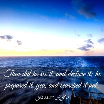 Picture 03 - Job 28:27 KJV - Then did he see it, and declare it; he prepared - Bible Verse Picture