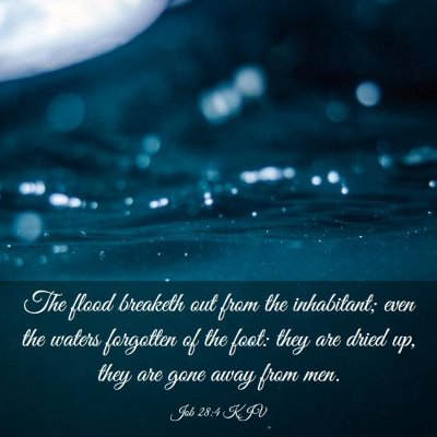 Picture 03 - Job 28:4 KJV - The flood breaketh out from the inhabitant; even - Bible Verse Picture