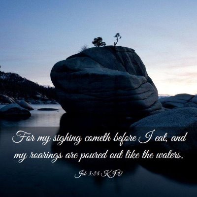 Picture 03 - Job 3:24 KJV - For my sighing cometh before I eat, and my - Bible Verse Picture