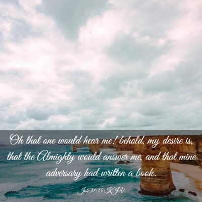 Picture 03 - Job 31:35 KJV - Oh that one would hear me! behold, my desire is, - Bible Verse Picture