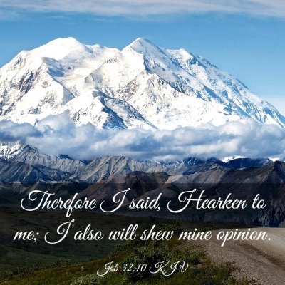 Picture 03 - Job 32:10 KJV - Therefore I said, Hearken to me; I also will shew - Bible Verse Picture