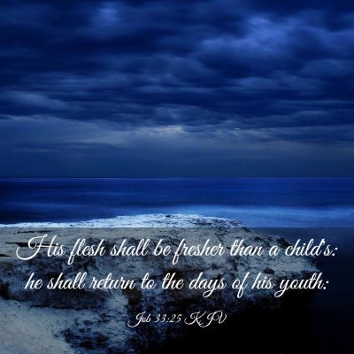 Picture 03 - Job 33:25 KJV - His flesh shall be fresher than a child's: he - Bible Verse Picture