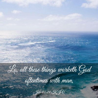 Picture 03 - Job 33:29 KJV - Lo, all these things worketh God oftentimes with - Bible Verse Picture