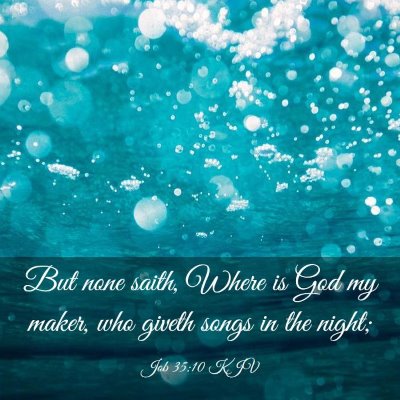 Picture 03 - Job 35:10 KJV - But none saith, Where is God my maker, who giveth - Bible Verse Picture