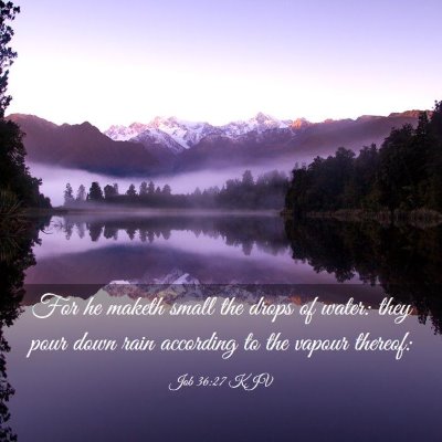Picture 03 - Job 36:27 KJV - For he maketh small the drops of water: they pour - Bible Verse Picture