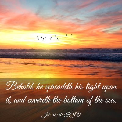 Picture 03 - Job 36:30 KJV - Behold, he spreadeth his light upon it, and - Bible Verse Picture