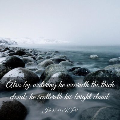 Picture 03 - Job 37:11 KJV - Also by watering he wearieth the thick cloud: he - Bible Verse Picture