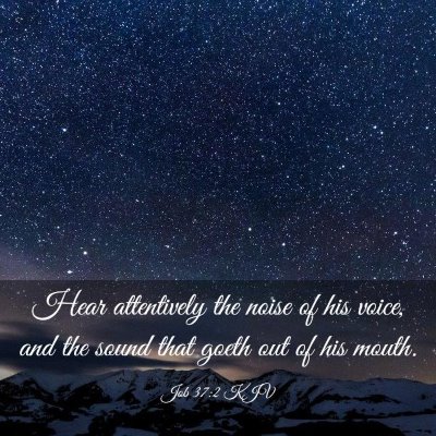 Picture 03 - Job 37:2 KJV - Hear attentively the noise of his voice, and the - Bible Verse Picture