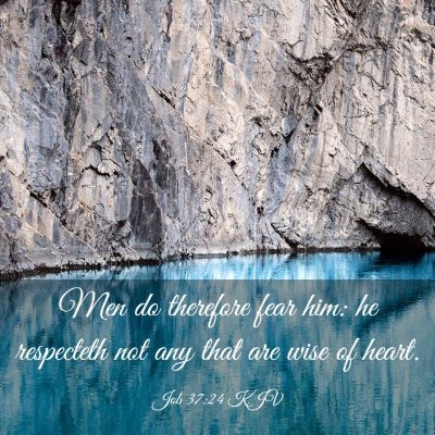 Picture 03 - Job 37:24 KJV - Men do therefore fear him: he respecteth not any - Bible Verse Picture