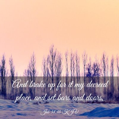 Picture 03 - Job 38:10 KJV - And brake up for it my decreed place, and set - Bible Verse Picture